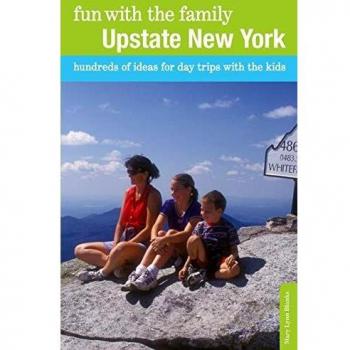 Fun with the Family Upstate New York: Hundreds of Ideas for Day Trips with the Kids, First Edition