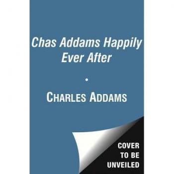 Chas Addams Happily Ever After: A Collection of Cartoons to Chill the Heart of You