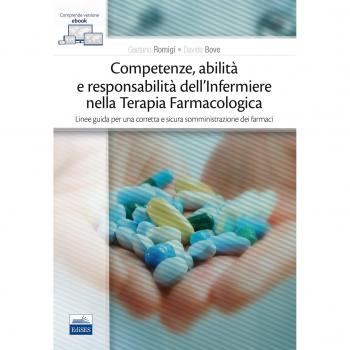 Competenze, abilità e responsabilità dell'infermiere nella terapia farmacologica. Linee guida per una corretta e sicura somministrazione dei farmaci. Con e-book
