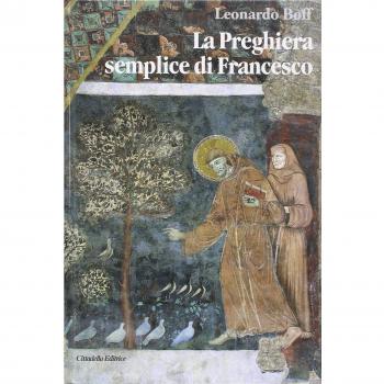 La preghiera semplice di Francesco. Un messaggio di pace per il mondo attuale