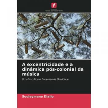 A excentricidade e a dinâmica pós-colonial da música: Uma Voz Rica e Poderosa de Oralidade