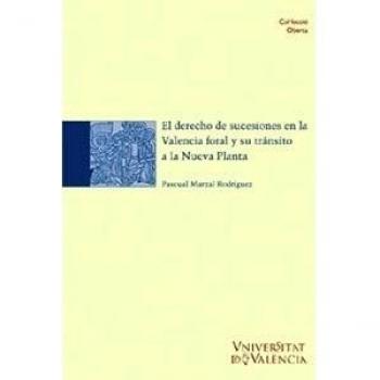 El derecho de sucesiones en la Valencia foral y su tránsito a la Nueva Planta