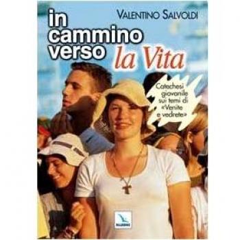 In cammino verso la vita. Catechesi giovanile su «Venite e vedrete». Strumento per la riflessione personale e il confronto