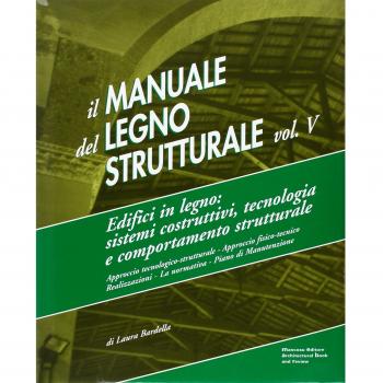 Il manuale del legno strutturale. Edifici in legno. Sistemi costruttivi, tecnologia e comportamento strutturale