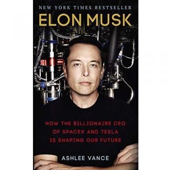 Elon Musk: How the Billionaire CEO of SpaceX and Tesla is Sh... by Vance, Ashlee
