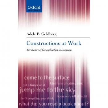 Constructions at Work: The Nature of Generalization in Language (Oxford University Press)