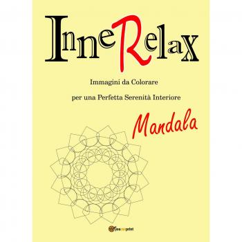 Mandala. InneRelax. Immagini da colorare per una perfetta serenità interiore. Ediz. illustrata