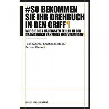 Bartosz Werner So Bekommen Sie Ihr Drehbuch In Den Griff: Wie Sie Die 7 Häufigsten Fehler In Der Dramaturgie Erkennen Und Vermeiden (Praxis Film)