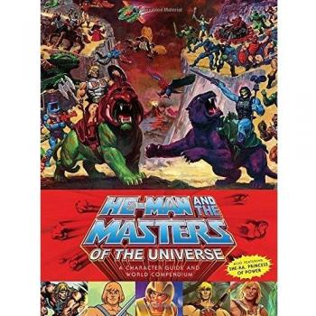 He-Man and the Masters of the Universe A Character Guide and World Compendium