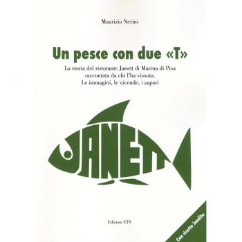 Un pesce con due «T». La storia del ristorante Janett di Marina di Pisa raccontata da chi l'ha vissuta. Le immagini, le vicende, i sapori
