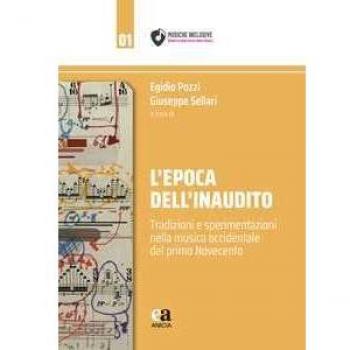 L' epoca dell'inaudito. Tradizioni e sperimentazioni nella musica...