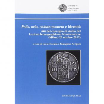 Polis, urbs, civitas. Moneta e identità. Atti del Convegno di studio del Lexicon iconographicum numismaticae