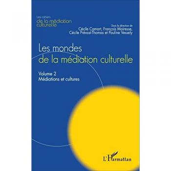 Les mondes de la médiation culturelle: Volume 2 : Médiations et cultures