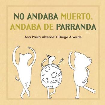 No andaba muerto, andaba de parranda