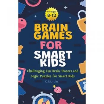 Brain Games For Smart Kids Stocking Stuffers: Perfectly Logical and Challenging Brain Teasers and logic Puzzles For Kids Ages 8-12 (Christmas Stocking Stuffers)