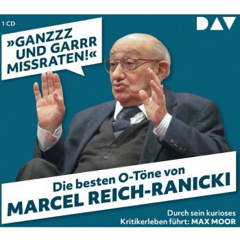 Â»Ganzzz und garrr missraten!Â« Die besten O-TÃ¶ne von Marcel Reich-Ranicki: Durch sein kurioses Kritikerleben fÃ¼hrt: Max Moor