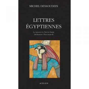 Lettres égyptiennes : La naissance du Nouvel Empire de Kamosis à Thoutmosis II