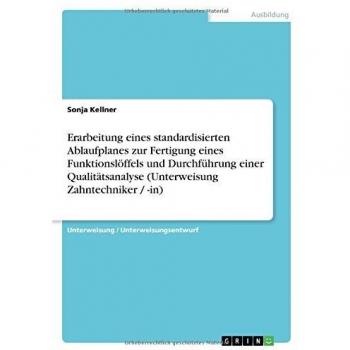 Erarbeitung eines standardisierten Ablaufplanes zur Fertigung eines Funktionslöffels und Durchführung einer Qualitätsanalyse