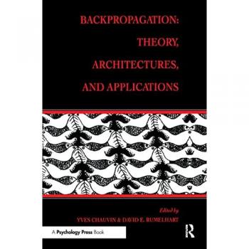 Backpropagation: Theory, Architectures, and Applications (Developments in Connectionist Theory)