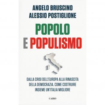 Popolo e populismo. Dalla crisi dell'Europa alla rinascita della democrazia. Come ricostruire insieme un'Italia migliore