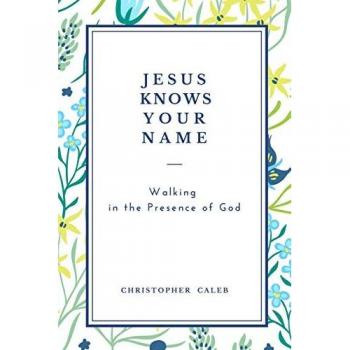 JESUS KNOWS YOUR NAME: Walking in the Presence of God