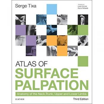 Atlas of Surface Palpation : Anatomy of the Neck, Trunk, Upper and Lower Limbs