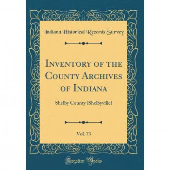 Inventory of the County Archives of Indiana, Vol. 73: Shelby County