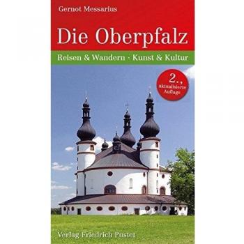 Die Oberpfalz: Reisen und Wandern