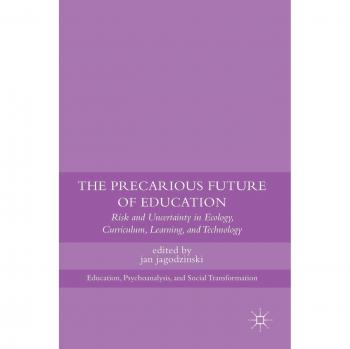 The Precarious Future of Education: Risk and Uncertainty in Ecology, Curriculum, Learning, and Technology