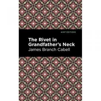 The Rivet in Grandfather's Neck: A Humorous Comedy of Limitations (Mint Editions)