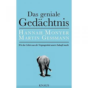 Das geniale Gedächtnis: Wie das Gehirn aus der Vergangenheit unsere Zukunft macht
