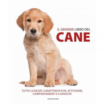 Il grande libro del cane. Tutte le razze: caratteristiche, attitu...