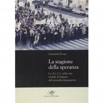 La stagione della speranza. Le A.C.L.I. nella vita sociale trevigiana del secondo dopoguerra
