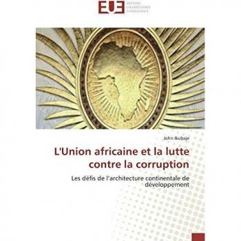 L'Union africaine et la lutte contre la corruption: Les défis de l’architecture continentale de développement