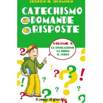 Catechismo a domande e risposte. La Rivelazione, la Bibbia, il Credo