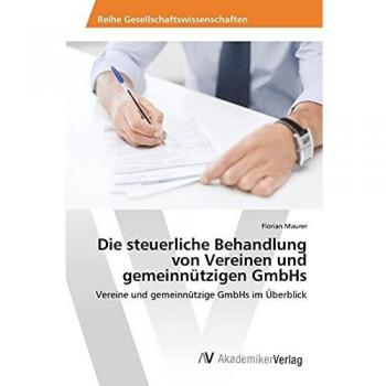 Die steuerliche Behandlung von Vereinen und gemeinnützigen GmbHs: Vereine und gemeinnützige GmbHs im Überblick