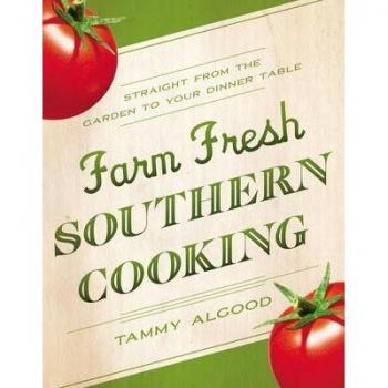Farm Fresh Southern Cooking: Straight from the Garden to Your Dinner Table