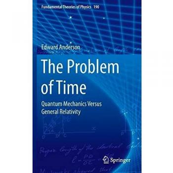 The Problem of Time: Quantum Mechanics Versus General Relativity (Fundamental Theories of Physics)