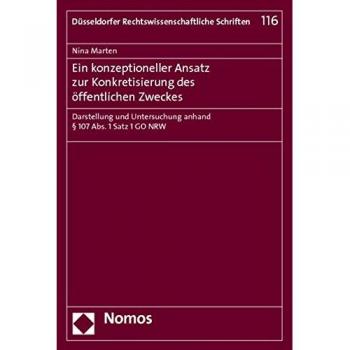 Ein konzeptioneller Ansatz zur Konkretisierung des öffentlichen Zweckes: Darstellung und Untersuchung anhand § 107 Abs. 1 Satz 1 GO NRW