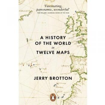A History of the World in Twelve Maps: Jerry Brotton