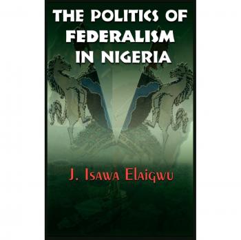 The Politics of Federalism in Nigeria
