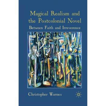 Magical Realism and the Postcolonial Novel