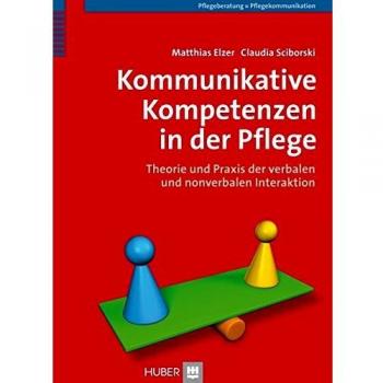 Kommunikative Kompetenzen in der Pflege. Theorie und Praxis der verbalen und non-verbalen Interaktion