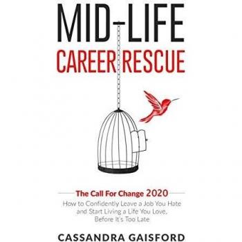 Mid-Life Career Rescue: The Call For Change 2020: How to change careers, confidently leave a job you hate, and start living a life you love, before it's too late