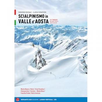 Scialpinismo in Valle d'Aosta. 101 itinerari: dai superclassici a...