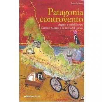 Patagonia controvento. Viaggio a pedali lungo il Camino Austral e la Terra del Fuoco