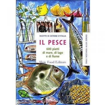 Il pesce. 600 piatti di mare, di lago e di fiume