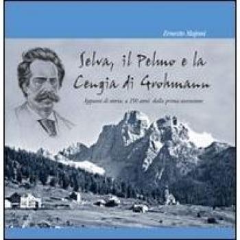 Selva, il Pelmo e la Cengia di Grohmann. Appunti di storia, a 150 anni dalla prima ascensione