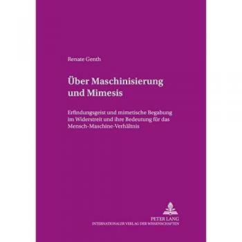 Über Maschinisierung und Mimesis Renate Genth