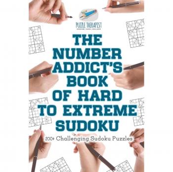 The Number Addict's Book of Hard to Extreme Sudoku | 200+ Challenging Sudoku Puzzles